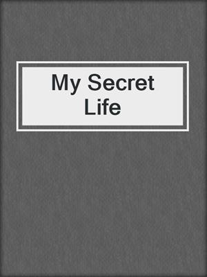 cover image of My Secret Life