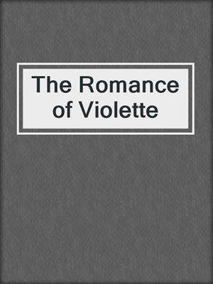 cover image of The Romance of Violette