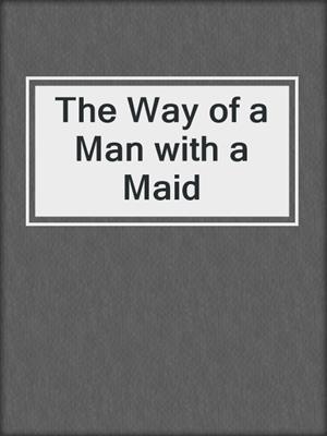 cover image of The Way of a Man with a Maid